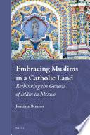 Embracing Muslims in a Catholic Land: Rethinking the Genesis of Islām in Mexico