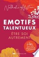 Emotifs talentueux : être soi autrement - 6 étapes pour vivre pleinement sa multipotentialité