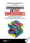 EMPRENDIMIENTO EN TRES DIMENSIONES. Visión personal, educación y metodologías ágiles para crear tu start-up