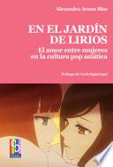 En el jardín de lirios. El amor entre mujeres en la cultura pop asiática
