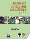 Encuesta Nacional de Empleo 2000. Yucatán