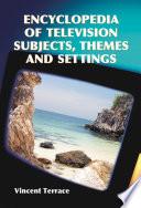 Encyclopedia of Television Subjects, Themes and Settings