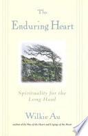 Enduring Heart, The: Spirituality for the Long Haul