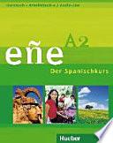 Eñe : der Spanischkurs. A2 : Kursbuch + Arbeitsbuch [+ 2 Audio-CDs]