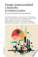 Energía, institucionalidad y desarrollo en América Latina