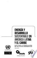 Energía y desarrollo sustentable en América Latina y el Caribe