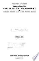 English-Spanish Comprehensive Specialist's Dictionary for Insurance, Finance, Law, Labor, Politics, Business