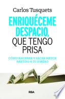 Enriquéceme despacio que tengo prisa