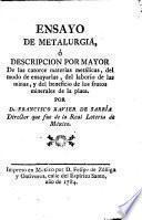 Ensayo de metalurgia, ó Descripcion por mayor de las catorce materias metálicas, del modo de ensayarlas, del laborío de las minas, y del beneficio de los frutos minerales de la plata