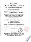 Ensayo de una bibliotheca de traductores españoles donde se da noticia de las traducciones que hay en castellano de la Sagrada Escritura, santos padres, filosofos, historiadores, medicos, oradores, poetas, asi griegos como latinos; y de otros autores que han florecido antes de la invencion de la imprenta. Preceden varias noticias literarias para las vidas de otros escritores españoles. Por d. Juan Antonio Pellicer y Saforcada..