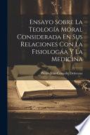 Ensayo Sobre La Teología Moral Considerada En Sus Relaciones Con La Fisiologáa Y La Medicina