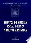Ensayos de historia social, política y militar argentina