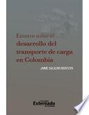 Ensayos sobre el desarrollo del transporte de carga en Colombia