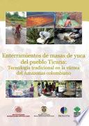 Enterramientos de masas de yuca del pueblo Ticuna: Tecnología tradicional en la várzea del Amazonas colombiano