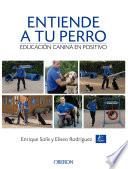 Entiende a tu perro. Educación canina en positivo