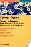 Entre Lineas Teorias y Enfoques Enla Enseñanza de la Escritura, la Gramatica y la Literatura