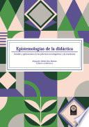 Epistemologías de la didáctica:sentido y aplicaciones en las prácticas investigativas y de enseñanza.