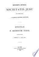 Epistolae P. Hieronumi Nadal Societatis Jesu: 1546-1562.-5.2. 1562-1565.-t. 3. 1566-1577.-t. 4. Selecta Nadalis monumenta in ejus epistolis comemmorata.-t. 5 Commentarii de instituto Societatis Iesu