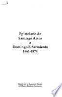 Epistolario de Santiago Arcos a Domingo F. Sarmiento, 1861-1874