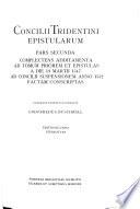 Epistularum pars secunda: Complectens additamenta ad tomum priorem et epistulas a die 13 Martii 1547 ad Comcilii suspensionem anno 1552 factam conscriptas. Collegit, edidit, illustravit G. Buschbell