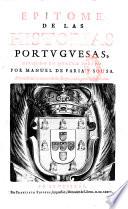 Epitome de las historias Portuguesas, dividido en quatro partes por Manuel de Faria y Sousa. Adornado de los retratos de sus reyes con sus principales hazanas