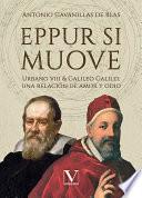 Eppur si muove. Urbano VIII & Galilelo Galilei: una relación de amor y odio