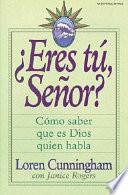 Eres Tu, Senor?