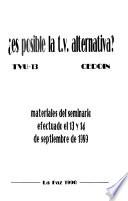 Es posible la T.V. alternativa? : materiales del seminario efectuado el 13 y 14 de septiembre de 1989