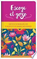 Escoge El Gozo: Devocionales de 3 Minutos Para Mujeres