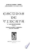 Escudos de Vizcaya: Encartaciones: pt. 1. Valles del Salcedo y Gordejuela, Villa de Valmaseda; pt. 2. Valles de Carranza, Trucios, Arcentales, Sopuerta, Galdames y Villa de Lanestosa; pt. 3. Valle de Somorrostro, Anteiglesia de Baracaldo, y Villa de Portugalete