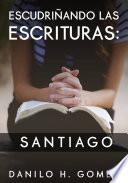 Escudriñando las Escrituras: Santiago