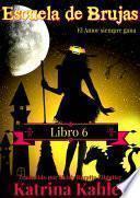 Escuela de Brujas - Libro 6 - El amor siempre gana