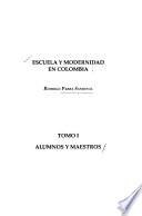 Escuela y modernidad en Colombia: Alumnos y maestros