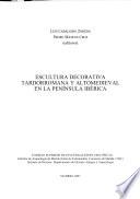 Escultura decorativa tardorromana y altomedieval en la Península Ibérica