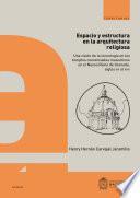 Espacio y estructura en la arquitectura religiosa : una visión de la tecnología en los templos conventuales masculinos en el Nuevo Reino de Granada, siglos XVI al XVIII