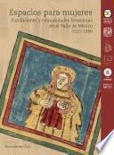 Espacios para mujeres : fundaciones y comunidades femeninas en el Valle de México 1525-1580