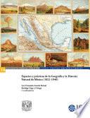 Espacios y prácticas de la Geografía y la Historia Natural de México (1821-1940)