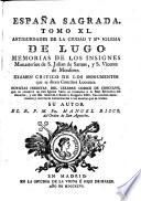 Espana Sagrada. Theatro geographico-historico de la iglesia de Espana. Origen, divisiones, y limites de todas sus provincias. Antiguedad, traslaciones, y estado antiguo y presente de sus sillas en todos los dominios de Espana, y Portugal. Con varias dissertaciones criticas, para ilustrar la historia eclesiastica de Espana. ... su autor el P.M. Fr. Henrique Florez, del orden de San Augustin ... tomo 1.[-51!