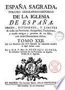 Espana Sagrada. Theatro geographico-historico de la iglesia de Espana. Origen, divisiones, y limites de todas sus provincias. Antiguedad, traslaciones, y estado antiguo y presente de sus sillas en todos los dominios de Espana, y Portugal. Con varias dissertaciones criticas, para ilustrar la historia eclesiastica de Espana. ... su autor el P.M. Fr. Henrique Florez, del orden de San Augustin ... tomo 1.[-51!