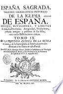 España Sagrada. Theatro geographico-historico de la iglesia de España. Origen, divisiones, y terminos de todas sus Provincias... su autor el P.M. Fr. Henrique Florez, del Orden de San Augustin ; [-Continuada por Antolin Merino, Fr. José de la Canal...[et al.]