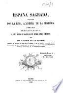 España Sagrada. Theatro geographico-historico de la Iglesia de Espana. Origen, divisiones, y terminos de todas sus Provincias... su autor el P.M. Fr. Henrique Florez, del Orden de San Augustin ; [-Continuada por Antolin Merino, Fr. José de la Canal...[et al.]