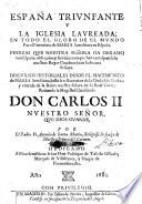 España triunfante y la Iglesia laureada, en todo el globo de el mundo por el patrocinio de Maria Santissima en España ... Discursos historiales desde el nacimiento de Maria Santissima, hasta la restauracion de la Ciudad de Mecina, etc