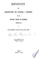 Esposicion del Secretario de Guerra i Marina de los Estados Unidos de Colombia, presentada al Congreso Nacional de ...