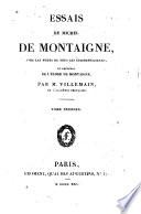 Essais de Michel de Montaigne, avec les notes de tous les commentateurs, et précédés de l'éloge de Montaigne, par M. Villemain ... Tome premier [-huitième!