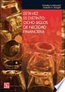 Esta vez es distinto : ocho siglos de necedad financiera