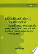 Estabilidad laboral por debilidad manifiesta en salud: omisión estatal, inseguridad jurídica y alternativas para remediarlas