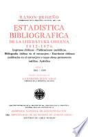 Estadística bibliográfica de la literatura chilena, 1812-1876: 1812-1859. Impresos chilenos. Obras sobre Chile. Escritores chilenos