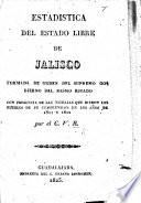 Estadistica del estado libre de Jalisco, formada de orden del supremo Gobierno, por el C. V. R.