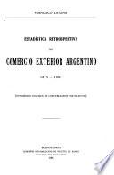 Estadística retrospectiva del comercio exterior argentino, 1875-1904 ...