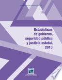 Estadísticas de gobierno, seguridad pública y justicia 2013